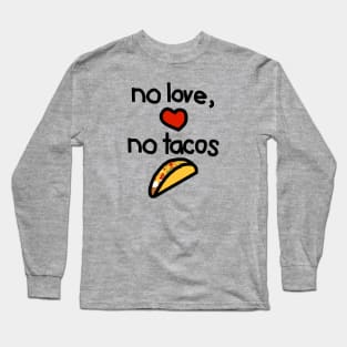 No Love No Tacos Long Sleeve T-Shirt